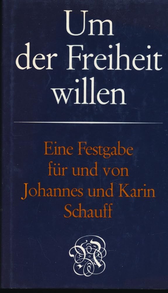 Um der Freiheit willen. Eine Festgabe für und von Johannes und Karin Schauff zum 80. Geburtstag Books
