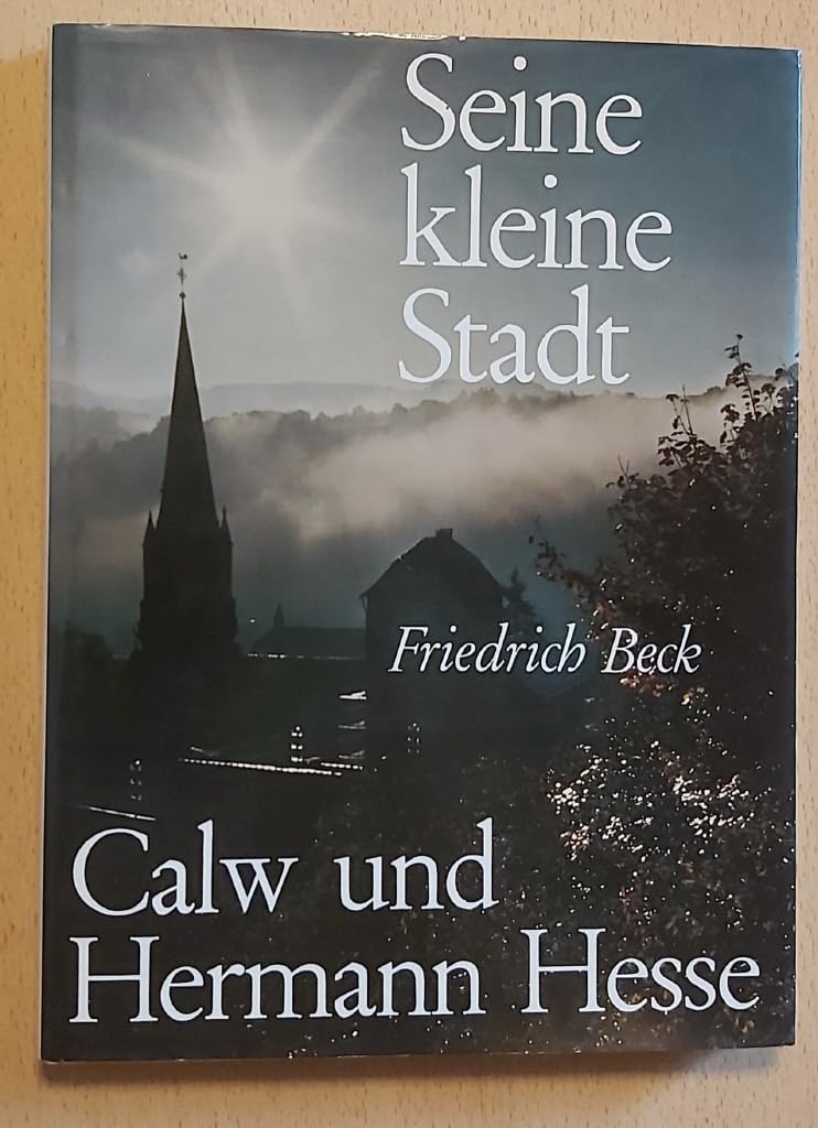 Seine kleine Stadt. Calw und Hermann Hesse Art & Literature