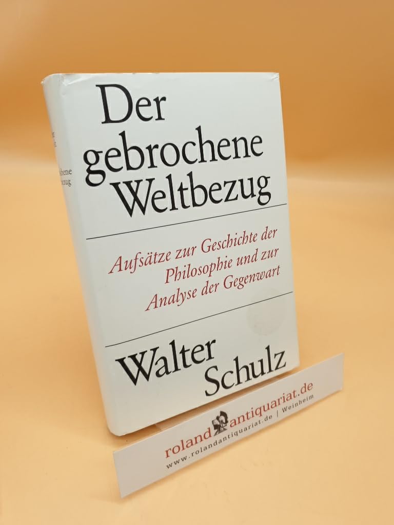 Der gebrochene Weltbezug. Aufsätze zur Geschichte der Philosophie und zur Analyse der Gegenwart Philosophy