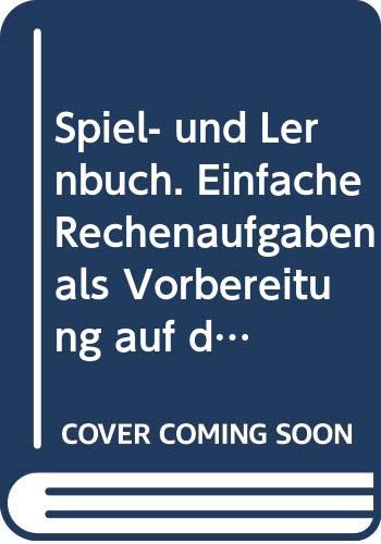 Spiel- und Lernbuch. Einfache Rechenaufgaben als Vorbereitung auf die erste Klasse. 5 - 6 Jahre Education & Training