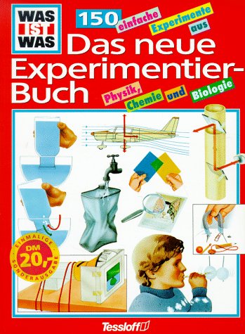Was ist Was. Das neue Experimentier- Buch. 150 einfache Experimente aus Physik, Chemie und Biologie Books