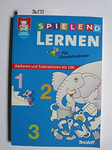 Spielend lernen, Für Grundschulkinder, Addieren und Subtrahieren bis 100 Learning & Reference