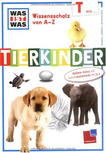 Was ist was Wissensschatz von A-Z: T wie ... Tierkinder General education