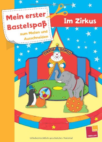 Mein erster Bastelspaß zum Malen und Ausschneiden: Im Zirkus (Spielen & Beschäftigen) Non-fiction