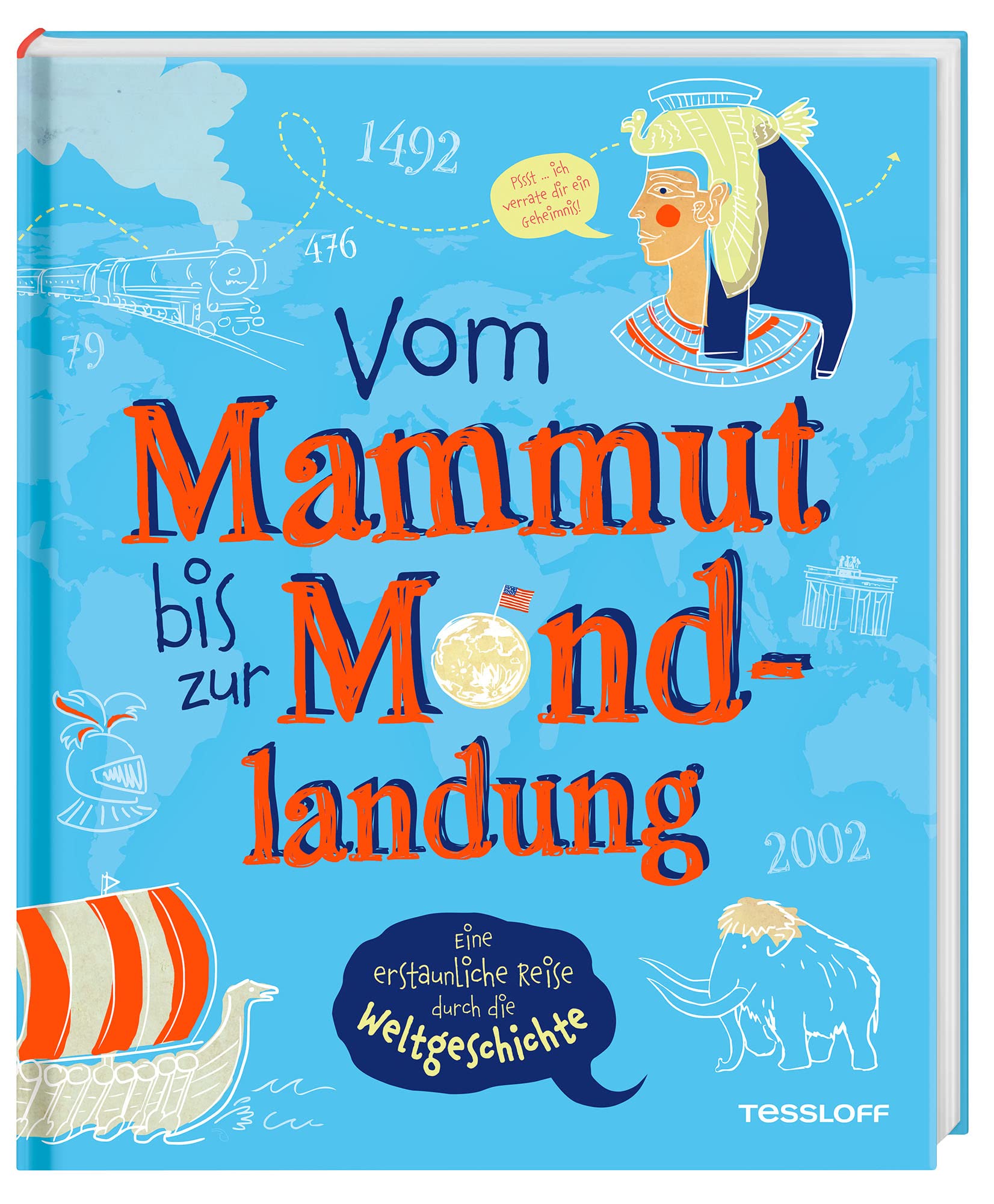 Vom Mammut bis zur Mondlandung. Eine erstaunliche Reise durch die Weltgeschichte / Das verblüffende Geschichtsbuch für Kinder ab 8 Jahren / ... bis heute (Sachbücher - Einzeltitel) Politics & History