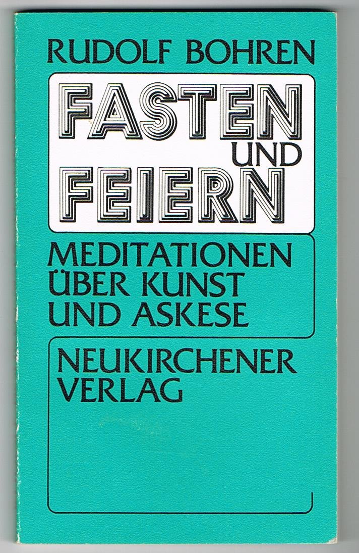 Fasten und Feiern. Meditationen über Kunst und Askese Religion & Esotericism