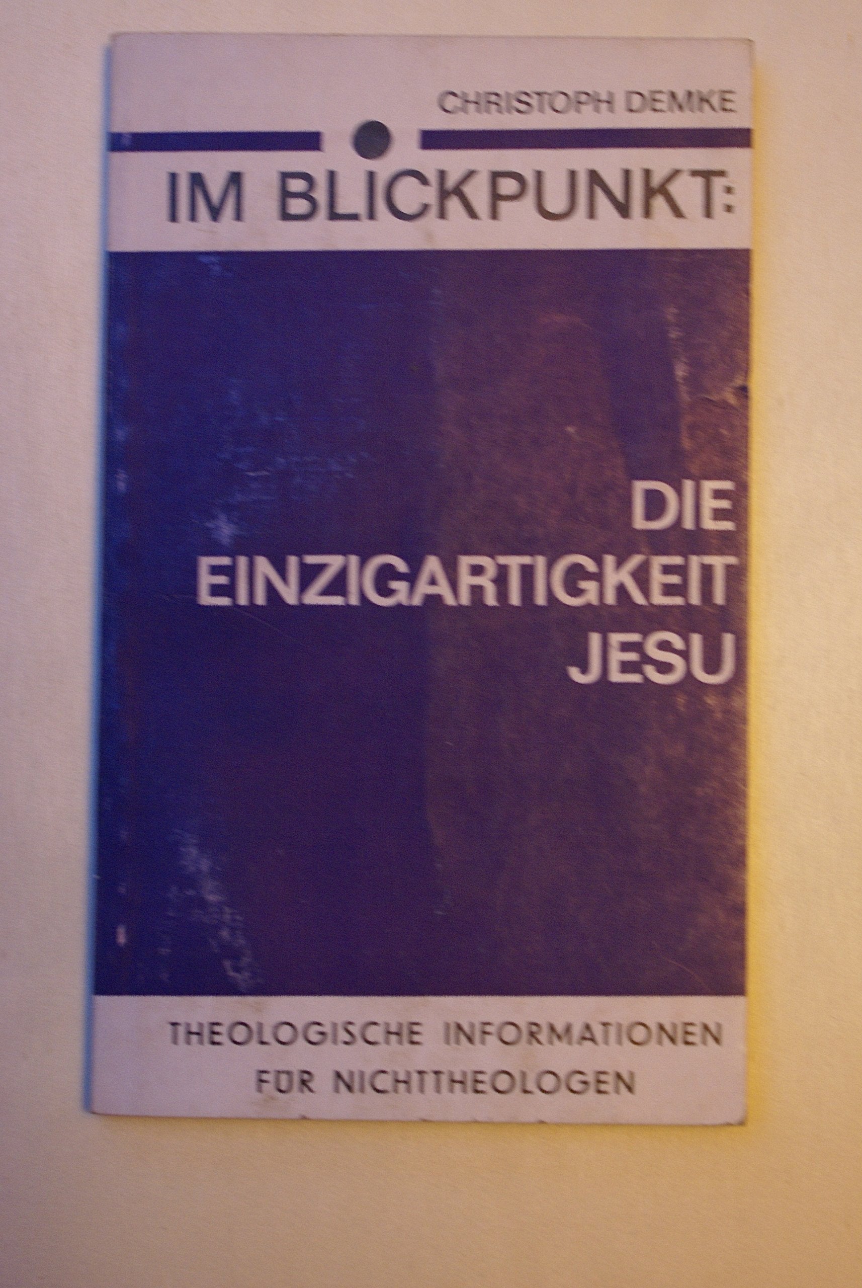 Die Einzigartigkeit Jesu. Theologische Informationen für Nichttheologen Religion & Esotericism