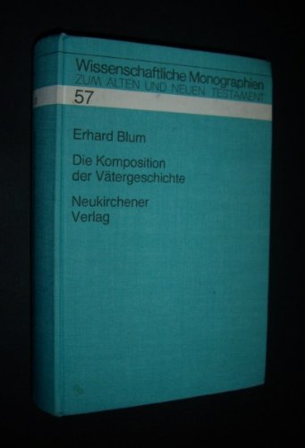 Die Komposition der Vätergeschichte (Wissenschaftliche Monographien zum Alten und Neuen Testament, Band 57) Religion & Esotericism