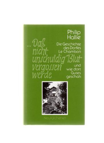 ... Dass nicht unschuldig Blut vergossen werde. Die Geschichte des Dorfes Le Chambon und wie dort Gutes geschah Politics & History