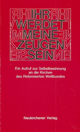 Ihr werdet meine Zeugen sein. Ein Aufruf zur Selbstbesinnung an die Kirchen des Reformierten Weltbundes Books