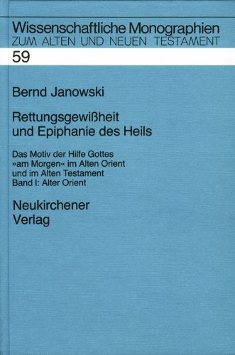 Rettungsgewissheit und Epiphanie des Heils: Das Motiv der Hilfe Gottes "am Morgen" in Alten Orient und Alten Testament, Band 1: Alter Orient Politics & History