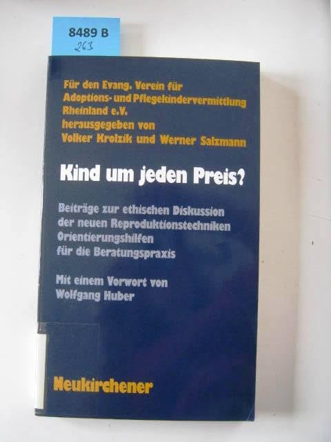 Kind um jeden Preis?: Beiträge zur ethischen Diskussion der neuen Reproduktionstechniken. Orientierungshilfen für die Beratungspraxis. Vorw. v. Volker Huber Medicine