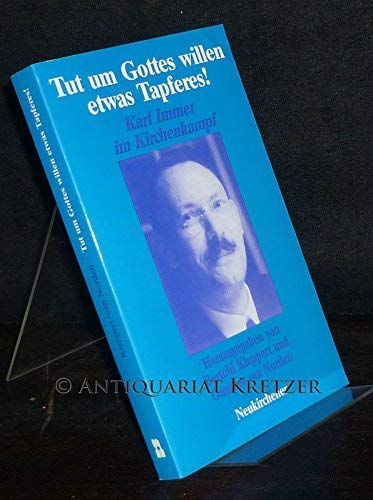 Tut um Gottes willen etwas Tapferes!. Karl Immer im Kirchenkampf Politics & History