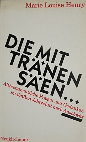 Die mit Tränen säen.... Alttestamentliche Fragen und Gedanken im fünften Jahrzehnt nach Auschwitz Books