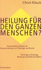 Heilung für den ganzen Menschen?. Ganzheitliches Denken als Herausforderung von Theologie und Kirche Philosophy