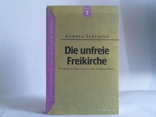 Die unfreie Freikirche: Der Bund der Baptistengemeinden im "Dritten Reich" (Historisch-theologische Studien zum 19. und 20. Jahrhundert) book