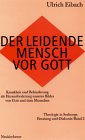 Der leidende Mensch vor Gott. Krankheit und Behinderung als Herausforderung unseres Bildes von Gott und dem Menschen Politics & History