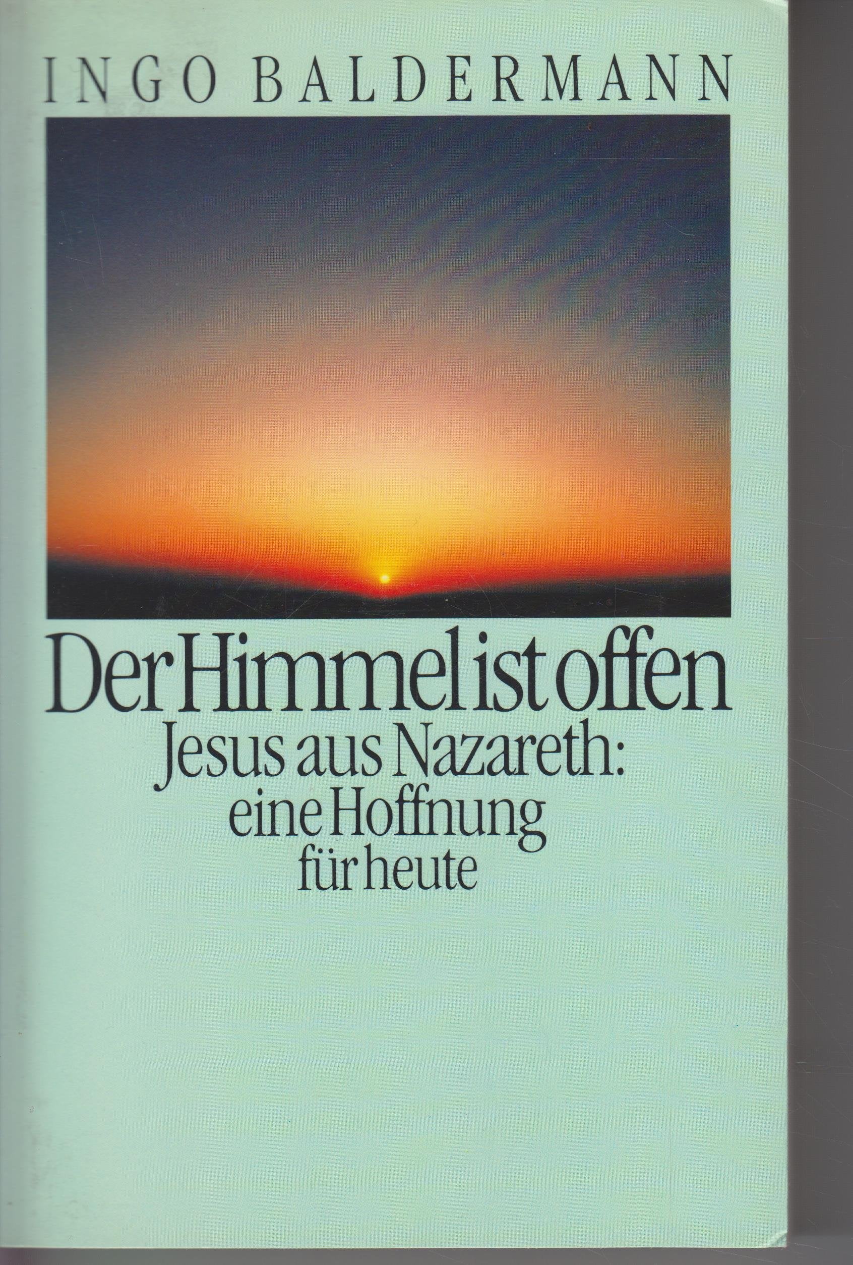 Der Himmel ist offen. Jesus aus Nazareth: Eine Hoffnung für heute Contemporary literature