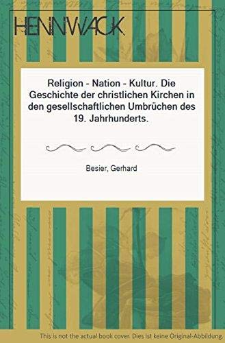 Religion - Nation - Kultur. Die Geschichte der christlichen Kirchen in den gesellschaftlichen Umbrüchen des 19. Jahrhunderts Social Sciences