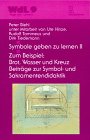 Symbole geben zu lernen, Bd.2, Zum Beispiel Brot, Wasser und Kreuz, Beiträge zur Symboldidaktik und Sakramentendidaktik Books