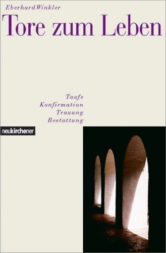 Tore zum Leben: Taufe - Konfirmation - Trauung - Beerdigung Religion & Esotericism