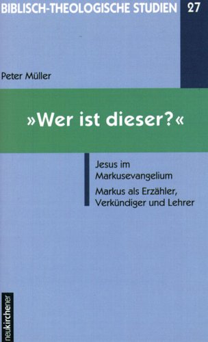 Wer ist dieser?: Jesus im Markusevangelium. Markus als Erzähler, Verkündiger und Lehrer Religion & Esotericism
