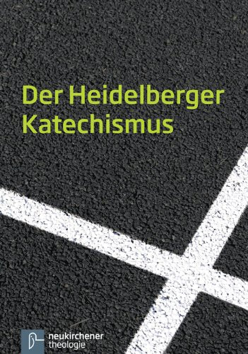 Der Heidelberger Katechismus: Herausgegeben von der Evangelisch-reformierten Kirche, von der Lippischen Landeskirche und vom Reformierten Bund Religion & Esotericism