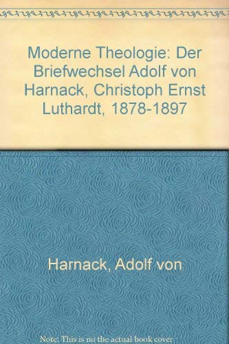 Moderne Theologie: Der Briefwechsel Adolf von Harnack - Christoph Ernst Luthardt 1878-1897 Essays & Short Stories