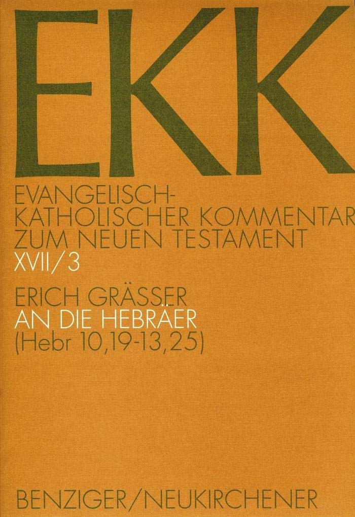 An die Hebräer, EKK XVII/3: (Hebr 10,19-13,25) (Evangelisch-Katholischer Kommentar zum Neuen Testament (Koproduktion mit Patmos) – Erstkommentierung) Religion & Esotericism