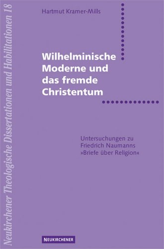 Wilhelminische Moderne und das fremde Christentum: Zur Wirkungsgeschichte von Friedrich Naumanns "Briefen über Religion" Memories