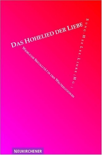Das Hohelied der Liebe: Weibliche Sexualität in den Weltreligionen Religion & Esotericism