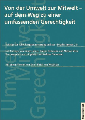 Von der Umwelt zur Mitwelt - auf dem Weg zu einer umfassenden Gerechtigkeit: Beiträge zur Schöpfungsverantwortung und zur "Lokalen Agenda 21" Natural Sciences