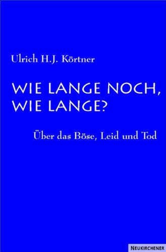 Wie lange noch, wie lange?: Über das Böse, Leid und Tod Death & Mourning