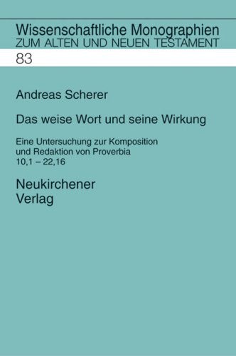Das weise Wort und seine Wirkung: Eine Untersuchung zur Komposition und Redaktion von Proverbia 10,1 - 22,16 (Wissenschaftliche Monographien zum Alten und Neuen Testament, Band 83) Religion & Esotericism