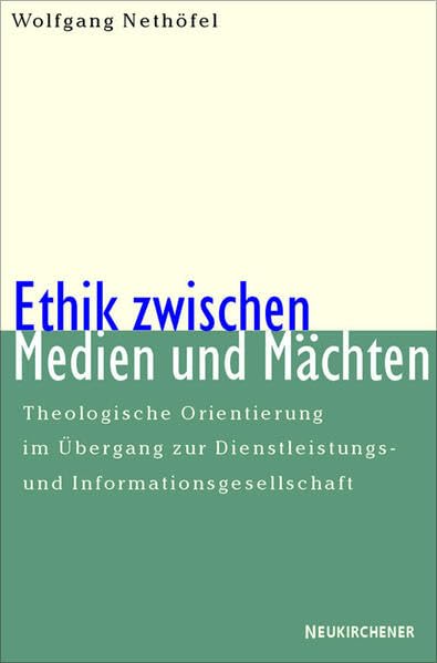 Ethik zwischen Medien und Mächten: Theologische Orientierung im Übergang zur Dienstleistungs- und Informationsgesellschaft Philosophy