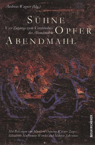 Sühne - Opfer - Abendmahl: Vier Zugänge zum Verständnis des Abendmahls Religion & Esotericism