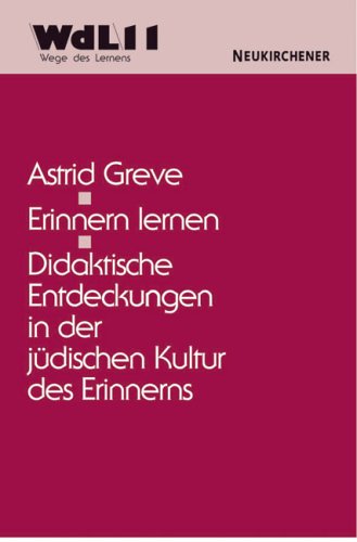 Erinnern lernen: Didaktische Entdeckungen in der jüdischen Kultur des Erinnerns: Didaktische Entdeckungen in der jüdischen Kultur des Erinnern. Diss. 1997 Law