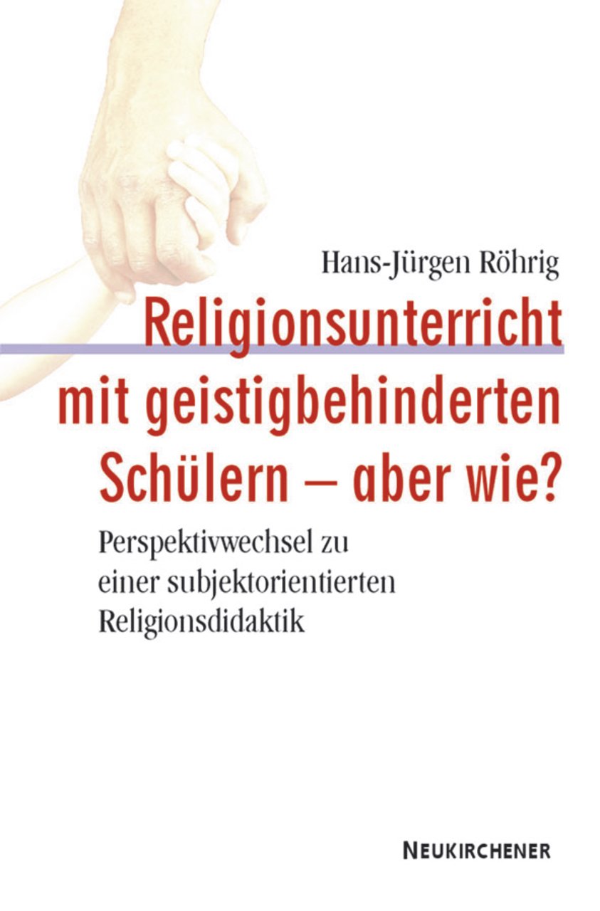 Religionsunterricht mit geistigbehinderten Schülern - aber wie?: Perspektivenwechsel zu einer subjektorientierten Religionsdidaktik Education & Training