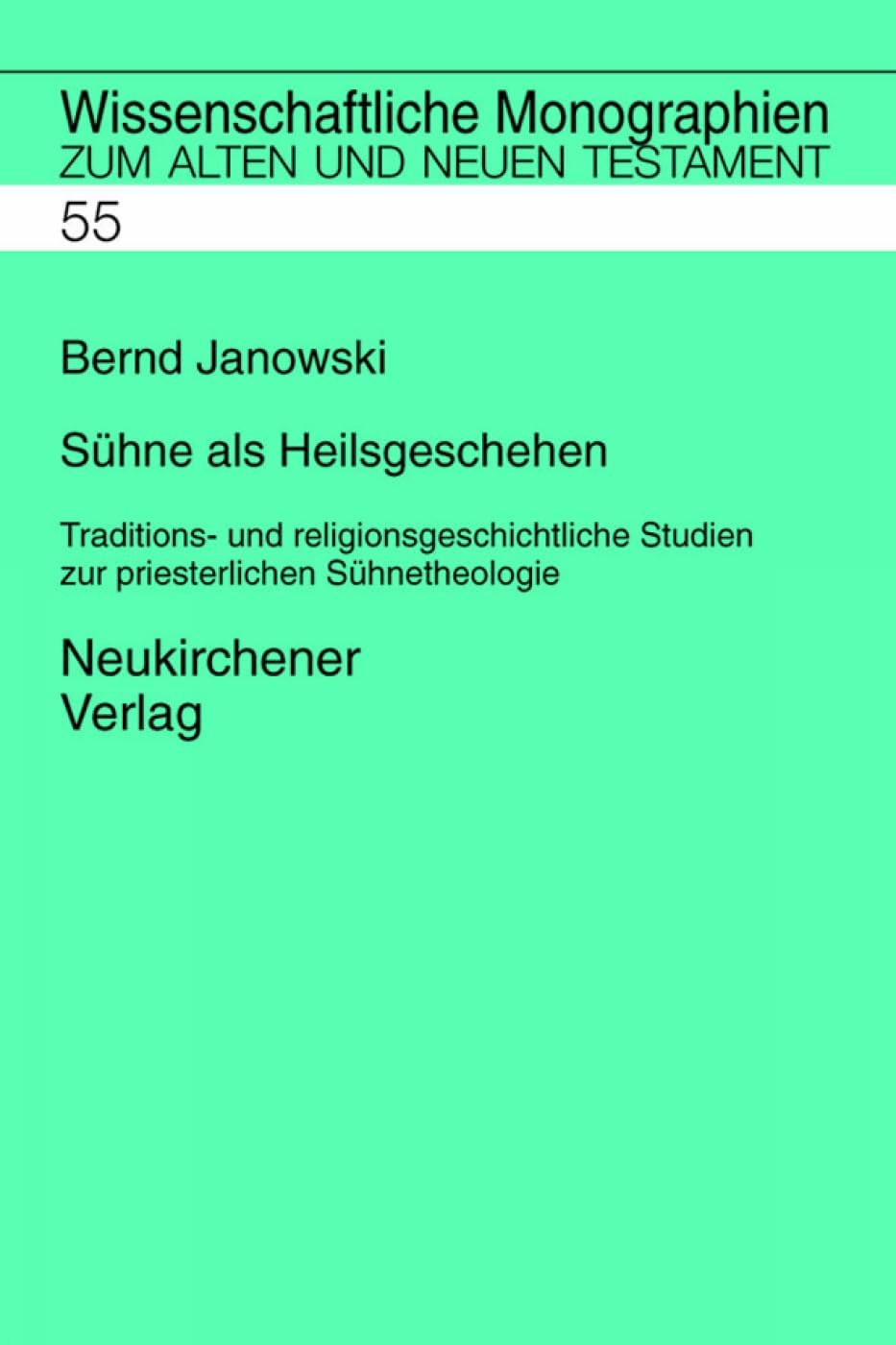 Sühne als Heilsgeschehen: Traditions- und religionsgeschichtliche Studien zur priesterschriftlichen Sühnetheologie (Wissenschaftliche Monographien zum Alten und Neuen Testament) Religion & Esotericism