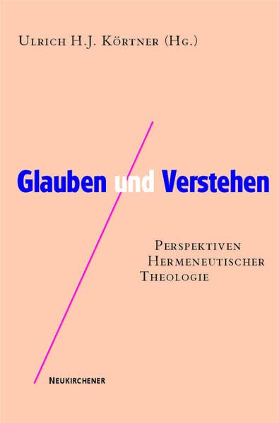 Glauben und Verstehen: Perspektiven hermeneutischer Theologie Religion & Esotericism