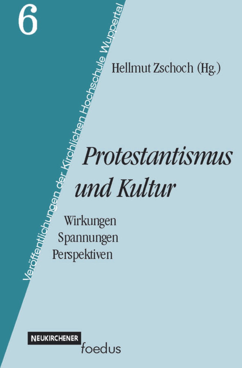 Protestantismus und Kultur: Wirkungen - Spannungen - Perspektiven (Veröffentlichungen der Kirchlichen Hochschule Wuppertal) Social Sciences
