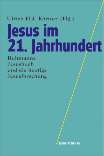 Jesus im 21. Jahrhundert: Bultmanns Jesusbuch und die heutige Jesusforschung Religion & Esotericism