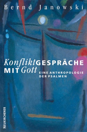 Konfliktgespräche mit Gott: Eine Anthropologie der Psalmen Books