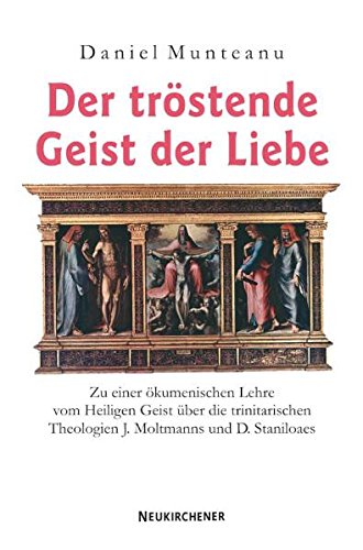 Der tröstende Geist der Liebe: Zu einer ökumenischen Lehre vom Heiligen Geist über die trinitarischen Theologien Jürgen Moltmanns und Dumitru ... J. Moltmanns und D. Staniloaes. Diss. Religion & Esotericism