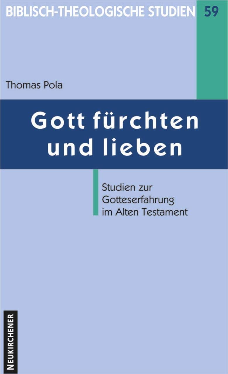 Gott fürchten und lieben: Studien zur Gotteserfahrung im Alten Testament (Biblisch-Theologische Studien, Band 59) Religion & Esotericism