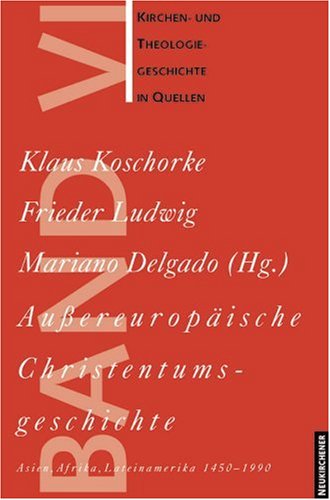 Kirchen- und Theologiegeschichte in Quellen. Bd VI. Aussereuropäische Christentumsgeschichte (Asien, Afrika, Lateinamerika) 1450-1990 Religion & Esotericism