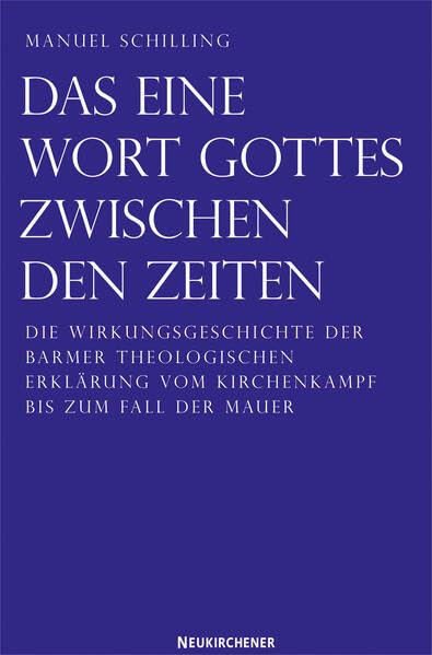 Das eine Wort Gottes zwischen den Zeiten: Die Wirkungsgeschichte der Barmer Theologischen Erklärung vom Kirchenkampf bis zum Fall der Mauer German history