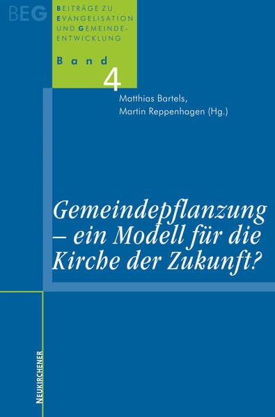 Gemeindepflanzung - ein Modell für die Kirche der Zukunft?: Beiträge zu Evangelisation und Gemeideentwicklung, Band 4 (Beiträge zu Evangelisation und Gemeindeentwicklung) Religion & Esotericism