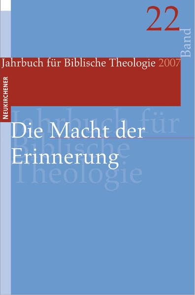 Jahrbuch für Biblische Theologie (JBTh) 22: Die Macht der Erinnerung: BD 22 Religion & Esotericism