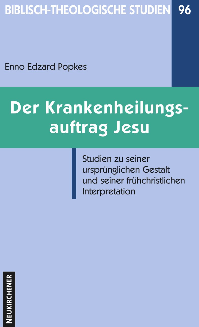 Der Krankenheilungsauftrag Jesu: Studien zu seiner ursprünglichen Gestalt und seiner frühchristlichen Interpretation (Biblisch-Theologische Studien) Religion & Esotericism